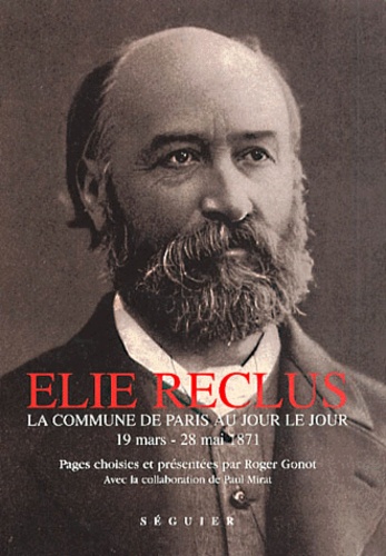 Elie Reclus - La Commune de Paris au jour le jour. - 19 mars - 28 mai 1871.