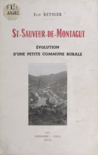 Elie Reynier - St-Sauveur-de-Montagut - Évolution d'une petite commune rurale.