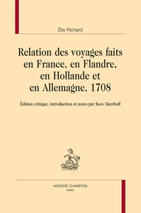 Relation de voyages faits en France, en Flandre, en Hollande et en Allemagne, 1708