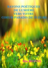 Téléchargements gratuits d'Amazon Books Rayons poétiques de lumière vers votre cœur-paradis de fleurs par Elie Ryccyl en francais PDB CHM 9791026242352