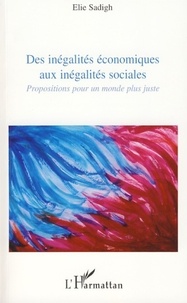 Elie Sadigh - Des inégalités économiques aux inégalités sociales - Propositions pour un monde plus juste.