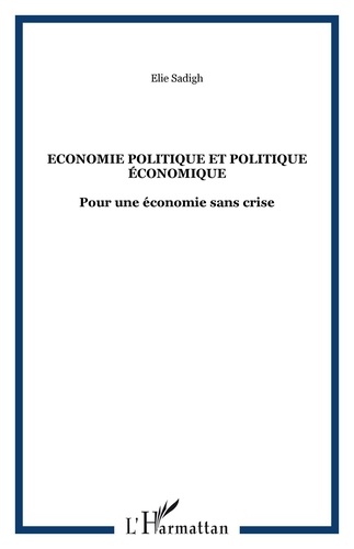 Elie Sadigh - Economie politique et politique économique - Pour une économie sans crise.