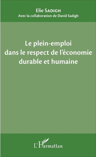 Elie Sadigh - Le plein-emploi dans le respect de l'économie durable et humaine.