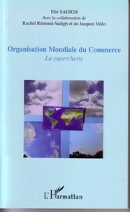 Elie Sadigh - Organisation Mondiale du Commerce - La supercherie.