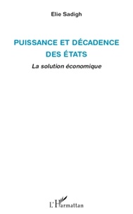 Elie Sadigh - Puissance et décadence des états - La solution économique.