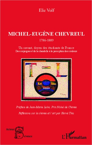 Michel-Eugène Chevreul (1786-1889). Un savant doyen des étudiants de France. Des corps gras et de la chandelle à la perception des couleurs
