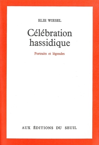 Elie Wiesel - Celebration Hassidique. Portraits Et Legendes.