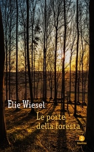 Elie Wiesel - Le porte della foresta.