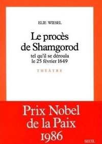 Elie Wiesel - Le Procès de Shamgorod - Tel qu'il se déroula le 25 février 1649, pièce en 3 actes.