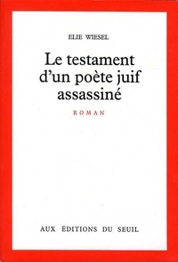 Elie Wiesel - Le Testament d'un poète juif assassiné.