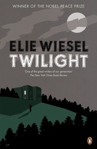 Elie Wiesel - Twilight - A haunting novel from the Nobel Peace Prize-winning author of Night.