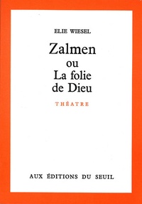 Elie Wiesel - ZALMEN OU LA FOLIE DE DIEU.