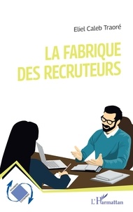 Téléchargement gratuit d'un ebook électronique numérique La fabrique des recruteurs par Eliel caleb Traore