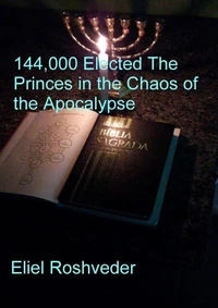 144,000 Elected The Princes in the Chaos of the Apocalypse