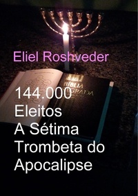  Eliel Roshveder - 144.000 Eleitos A Sétima Trombeta do Apocalipse - Instrução para o Apocalipse, #18.