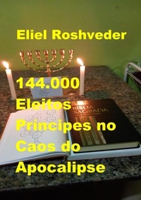  Eliel Roshveder - 144.000 Eleitos, Príncipes no Caos do Apocalipse - Instrução para o Apocalipse, #24.