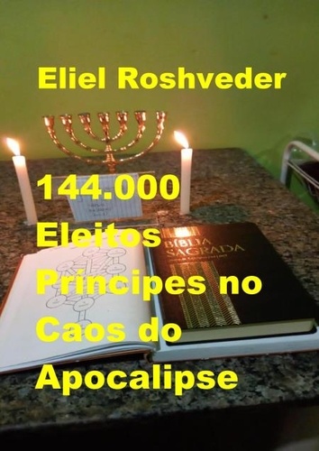  Eliel Roshveder - 144.000 Eleitos, Príncipes no Caos do Apocalipse - Instrução para o Apocalipse, #24.