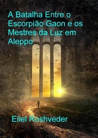 A Batalha Entre o Escorpião Gaon e os Mestres da Luz em Aleppo