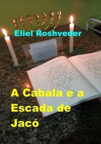  Eliel Roshveder - A Cabala e a Escada de Jacó - Cabala e Meditação, #17.
