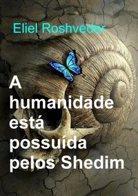 A humanidade está possuída pelos Shedim