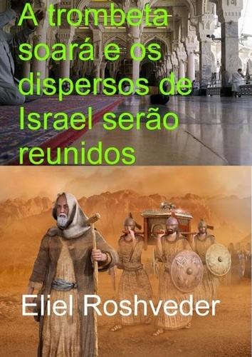  Eliel Roshveder - A trombeta soará e os dispersos de Israel serão reunidos - Instrução para o Apocalipse, #1.