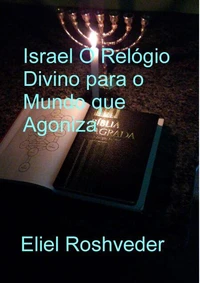 Israel O Relógio Divino para o Mundo que Agoniza
