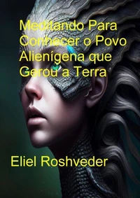 Meditando Para Conhecer o Povo Alienígena que Gerou a Terra