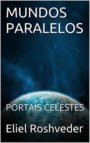 Eliel Roshveder - Mundos Paralelos Portais Celestes - Mundos Paralelos e Dimensões, #13.