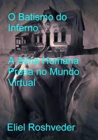 O Batismo do Inferno: A Alma Humana Presa no Mundo Virtual