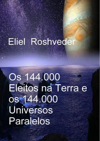 Os 144.000 Eleitos na Terra e os 144.000 Universos Paralelos