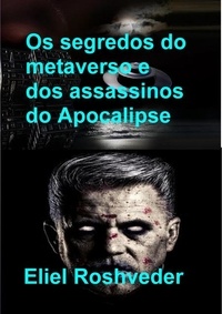  Eliel Roshveder - Os segredos do metaverso e dos assassinos do Apocalipse - Instrução para o Apocalipse, #27.