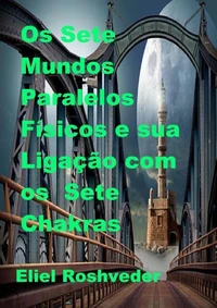 Os Sete Mundos Paralelos Físicos e sua Ligação com os Sete Chakras