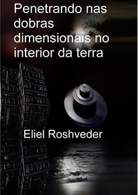  Eliel Roshveder - Penetrando nas dobras dimensionais no interior da terra - Mundos Paralelos e Dimensões, #1.