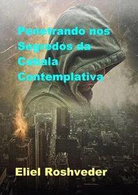 Penetrando nos Segredos da Cabala Contemplativa