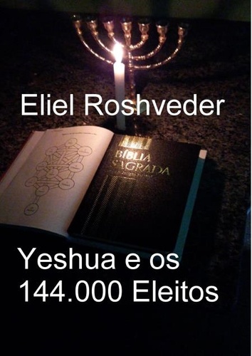  Eliel Roshveder - Yeshua e os 144.000 Eleitos - Instrução para o Apocalipse, #25.