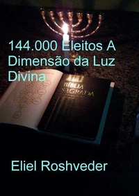 144.000 Eleitos A Dimensão da Luz  Divina