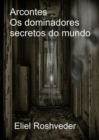 Arcontes Os dominadores secretos do mundo