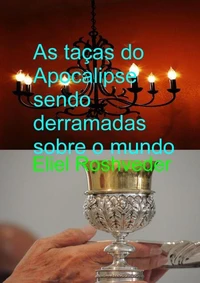 As Taças do Apocalipse Sendo Derramadas Sobre a Terra