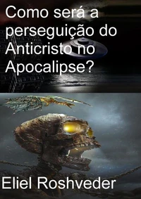 Como será a perseguição do Anticristo no Apocalipse?