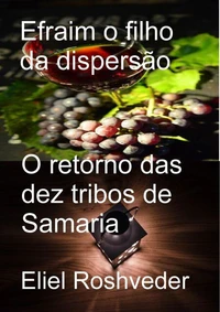 Efraim O filho da dispersão O retorno das dez tribos de Samaria