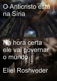 O Anticristo está na Síria    Na hora certa ele vai governar o mundo