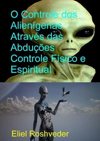 O Controle dos Aliens Através das Abduções Controle Físico e Espiritual