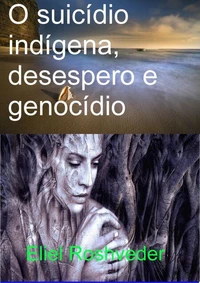 O suicídio indígena,  desespero e genocídio