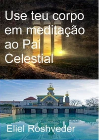 Use teu corpo em meditação ao Pai Celestial
