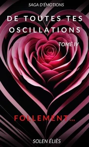 De toutes tes oscillations – Tome IV