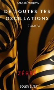 De toutes tes oscillations – Tome VI