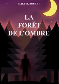 Eliette Boutet - La forêt de l'ombre.