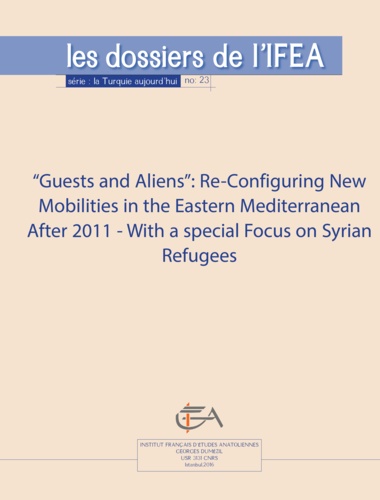 Guests and Aliens: Re-Configuring New Mobilities in the Eastern Mediterranean After 2011 - with a special focus on Syrian refugees