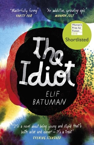 Elif Batuman - The Idiot - SHORTLISTED FOR THE WOMEN’S PRIZE FOR FICTION.