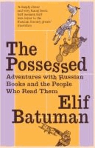 Elif Batuman - The Possessed - Adventures with Russian Books and the People Who Read Them.